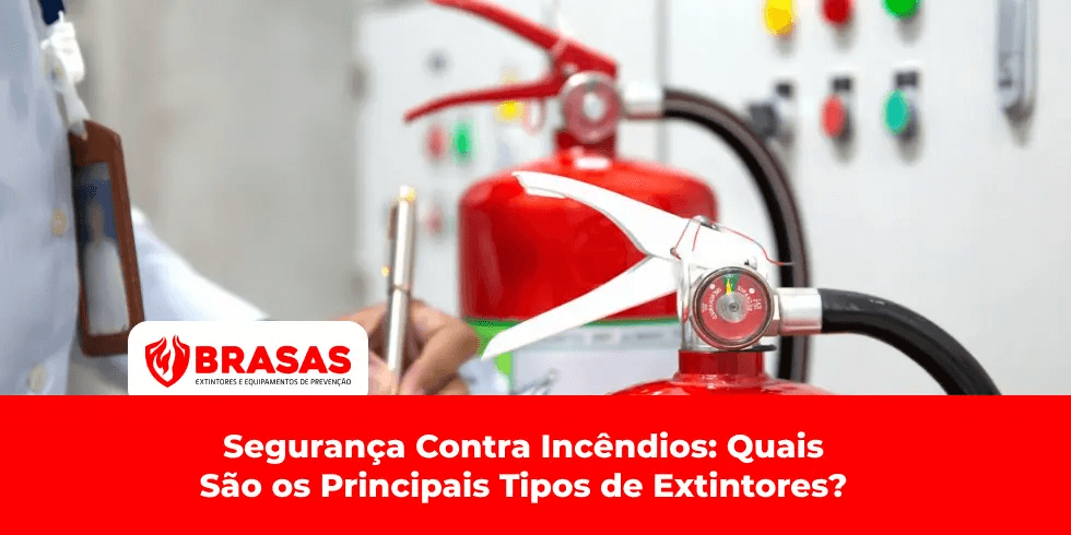 Segurança Contra Incêndios: Quais São os Principais Tipos de Extintores?